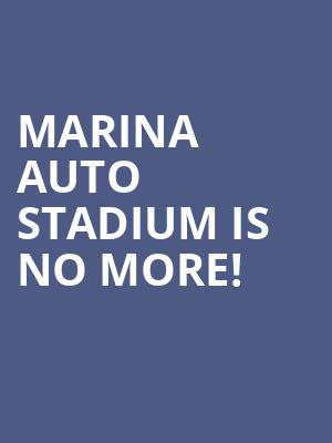 Marina Auto Stadium is no more
